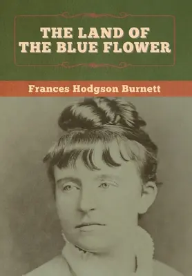 Țara florii albastre / The Land of the Blue Flower - The Land of the Blue Flower