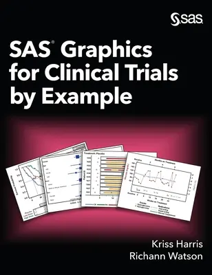 Grafica SAS pentru studii clinice prin exemplu - SAS Graphics for Clinical Trials by Example