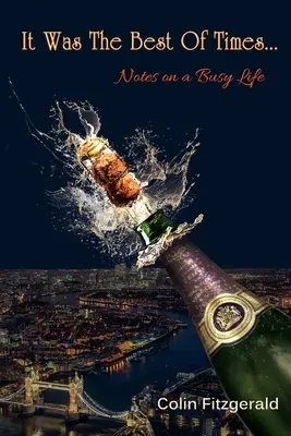 Au fost cele mai frumoase vremuri...: Însemnări despre o viață agitată - It was the best of times...: Notes on a busy life