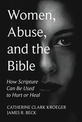 Femeile, abuzul și Biblia: Cum poate fi folosită Scriptura pentru a răni sau a vindeca - Women, Abuse, and the Bible: How Scripture Can Be Used to Hurt or Heal