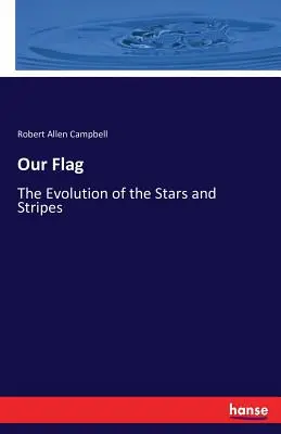 Steagul nostru: Evoluția stelelor și a dungilor - Our Flag: The Evolution of the Stars and Stripes