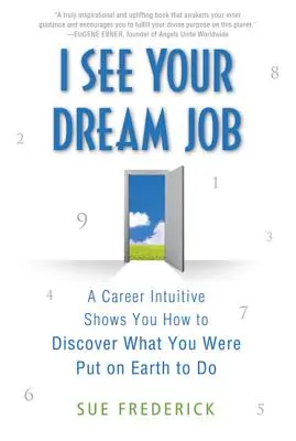 Îți văd slujba de vis: Un intuitiv al carierei îți arată cum să descoperi ceea ce ai fost pus pe Pământ să faci - I See Your Dream Job: A Career Intuitive Shows You How to Discover What You Were Put on Earth to Do