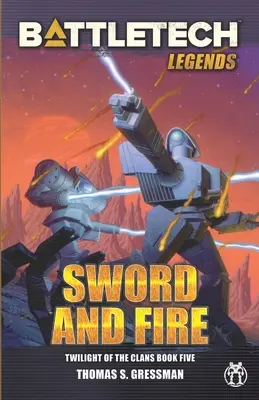 Legendele BattleTech: Sabie și foc (Amurgul clanurilor, Cartea 5) - BattleTech Legends: Sword and Fire (Twilight of the Clans, Book 5)