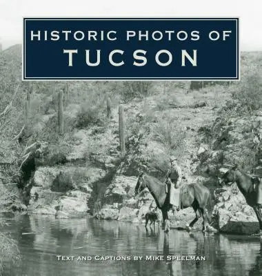 Fotografii istorice din Tucson - Historic Photos of Tucson