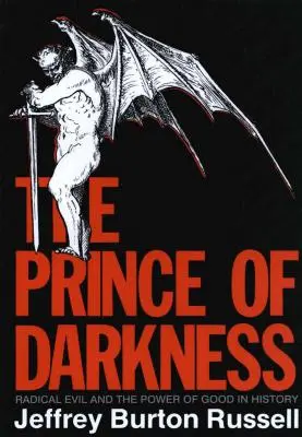 Prințul întunericului: Răul radical și puterea binelui în istorie (revizuită) - Prince of Darkness: Radical Evil and the Power of Good in History (Revised)