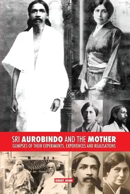 Sri Aurobindo și Mama: O privire de ansamblu asupra experimentelor, experiențelor și realizărilor lor - Sri Aurobindo and the Mother: Glimpses of Their Experiments, Experiences and Realisations