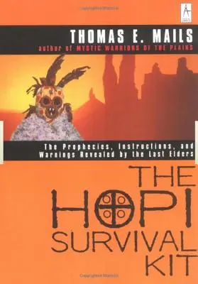 Trusa de supraviețuire Hopi: Profețiile, instrucțiunile și avertismentele revelate de ultimii bătrâni - The Hopi Survival Kit: The Prophecies, Instructions and Warnings Revealed by the Last Elders