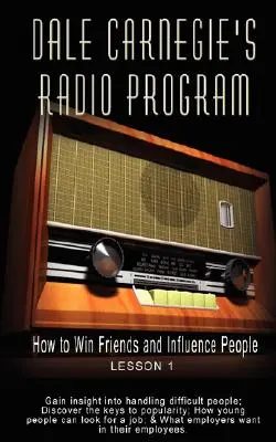 Programul radiofonic al lui Dale Carnegie: Cum să câștigi prieteni și să influențezi oamenii - Lecția 1: Obțineți informații despre cum să vă descurcați cu oamenii dificili; Descoperiți cheile pentru - Dale Carnegie's Radio Program: How to Win Friends and Influence People - Lesson 1: Gain insight into handling difficult people; Discover the keys to