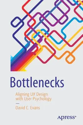 Bottlenecks: Alinierea designului UX cu psihologia utilizatorului - Bottlenecks: Aligning UX Design with User Psychology