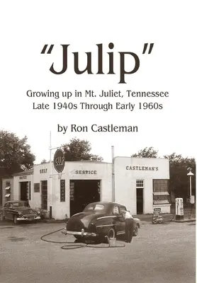 Julip: Crescut în Mt. Juliet, Tennessee De la sfârșitul anilor 1940 până la începutul anilor 1960 - Julip: Growing Up in Mt. Juliet, Tennessee Late 1940s through Early 1960s