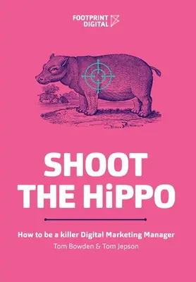 Shoot The HiPPO: Cum să fii un manager de marketing digital criminal - Shoot The HiPPO: How to be a killer Digital Marketing Manager