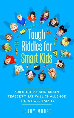 Ghicitori dificile pentru copii deștepți: 500 de ghicitori și întrebări care vor provoca întreaga familie - Tough Riddles for Smart Kids: 500 Riddles and Brain Teasers that Will Challenge the Whole Family
