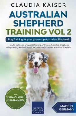 Dresaj ciobănesc australian Vol 2: Dresaj canin pentru ciobănescul tău australian adult - Australian Shepherd Training Vol 2: Dog Training for your grown-up Australian Shepherd