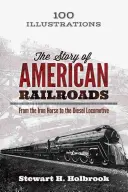 Povestea căilor ferate americane: De la calul de fier la locomotiva diesel - The Story of American Railroads: From the Iron Horse to the Diesel Locomotive