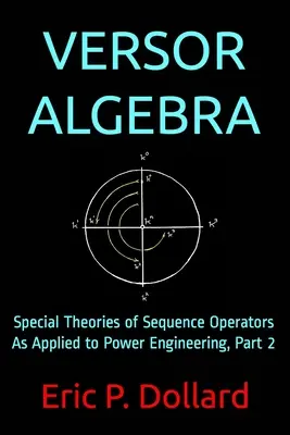 Versor Algebra: Teorii speciale ale operatorilor de secvență aplicate la ingineria energetică, Partea 2 - Versor Algebra: Special Theories of Sequence Operators as Applied to Power Engineering, Part 2