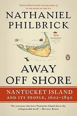 Away Off Shore: Insula Nantucket și oamenii săi, 1602-1890 - Away Off Shore: Nantucket Island and Its People, 1602-1890