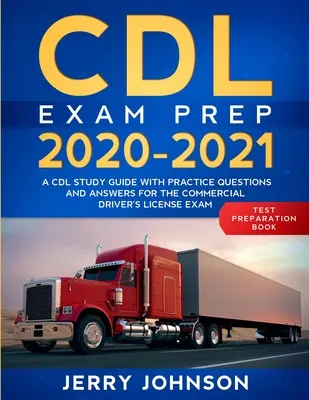 CDL Exam Prep 2020-2021: Un ghid de studiu CDL cu întrebări practice și răspunsuri pentru examenul pentru permisul de conducere comercial - CDL Exam Prep 2020-2021: A CDL Study Guide with Practice Questions and Answers for the Commercial Driver's License Exam