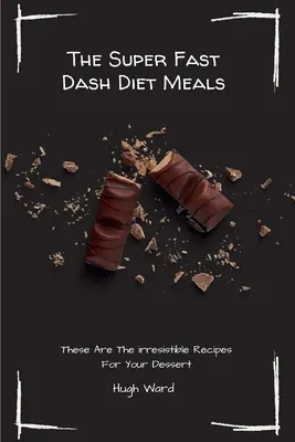 The Super Fast Dash Diet Meals: Acestea Sunt Rețetele Irezistibile Pentru Desertul Dumneavoastră - The Super Fast Dash Diet Meals: These Are The irresistible Recipes For Your Dessert
