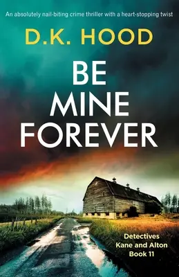 Be Mine Forever: Un thriller polițist absolut captivant cu o răsturnare de situație care îți frânge inima - Be Mine Forever: An absolutely nail-biting crime thriller with a heart-stopping twist
