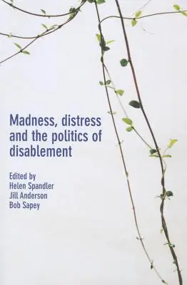 Nebunie, tulburare și politica invalidității - Madness, Distress and the Politics of Disablement
