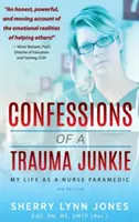 Confesiunile unui dependent de traume: Viața mea ca asistentă medicală paramedicală, ediția a 2-a - Confessions of a Trauma Junkie: My Life as a Nurse Paramedic, 2nd Edition