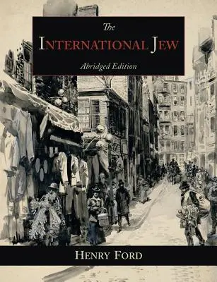 Evreul internațional: Cea mai importantă problemă a lumii - ediție prescurtată - The International Jew: The World's Foremost Problem-Abridged Edition