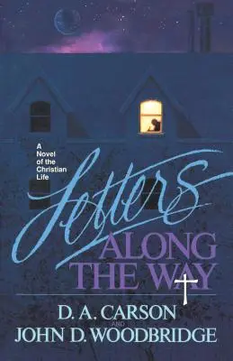 Scrisori de-a lungul drumului: Un roman al vieții creștine - Letters Along the Way: A Novel of the Christian Life