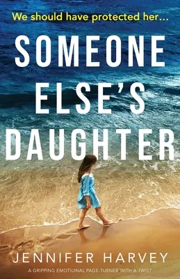 Fiica altcuiva (Someone Else's Daughter): O carte captivantă, emoționantă, care întoarce pagina, cu o răsturnare de situație - Someone Else's Daughter: A gripping emotional page turner with a twist