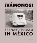 Bernard Plossu în Mexic: Vamonos!: 1965-1966, 1970, 1974, 1981 - Bernard Plossu in Mexico: Vamonos!: 1965-1966, 1970, 1974, 1981