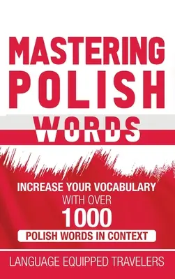 Stăpânirea cuvintelor poloneze: Creșteți-vă vocabularul cu peste 1.000 de cuvinte poloneze în context - Mastering Polish Words: Increase Your Vocabulary with Over 1,000 Polish Words in Context