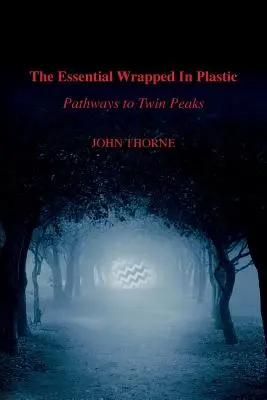 The Essential Wrapped In Plastic: Căi către Twin Peaks - The Essential Wrapped In Plastic: Pathways to Twin Peaks