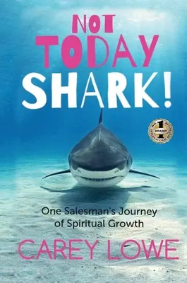 Not Today Shark: Călătoria de creștere spirituală a unui vânzător - Not Today Shark: One Salesman's Journey of Spiritual Growth