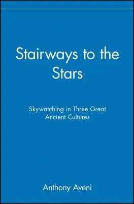 Scări către stele: Observarea cerului în trei mari culturi antice - Stairways to the Stars: Skywatching in Three Great Ancient Cultures