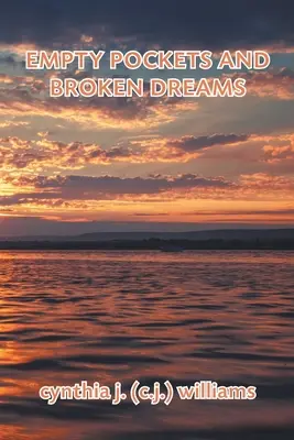 Buzunare goale și vise frânte (Williams Cynthia J. (C J. ).) - Empty Pockets and Broken Dreams (Williams Cynthia J. (C J. ).)