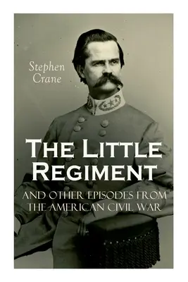 Micul regiment și alte episoade din războiul civil american - The Little Regiment and Other Episodes from the American Civil War