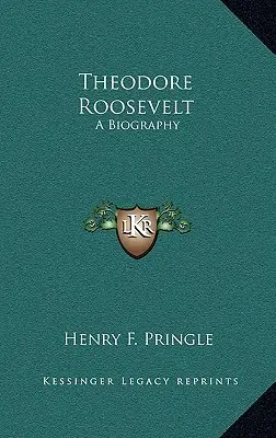 Theodore Roosevelt: O biografie - Theodore Roosevelt: A Biography