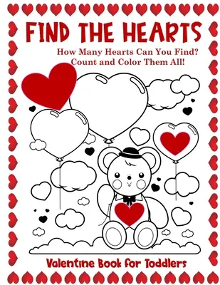 Valentine Book for Toddlers Find the Hearts: Numără și colorează toate inimile Carte de colorat și activități - Valentine Book for Toddlers Find the Hearts: Count and Color All the Hearts Coloring and Activity Book