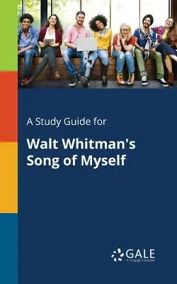 Un ghid de studiu pentru Song of Myself de Walt Whitman - A Study Guide for Walt Whitman's Song of Myself
