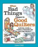 When Bad Things Happen to Good Quilters: Ghid de supraviețuire pentru repararea și finisarea oricărui proiect de quilting - When Bad Things Happen to Good Quilters: Survival Guide for Fixing & Finishing Any Quilting Project