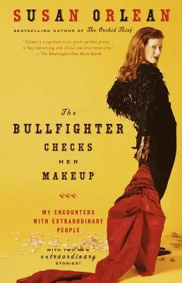 Toreadorul își verifică machiajul: Întâlnirile mele cu oameni extraordinari - The Bullfighter Checks Her Makeup: My Encounters with Extraordinary People
