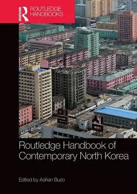 Manualul Routledge al Coreei de Nord contemporane - Routledge Handbook of Contemporary North Korea