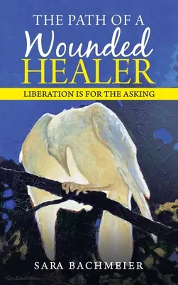 Calea unui vindecător rănit: Liberation Is for the Asking - The Path of a Wounded Healer: Liberation Is for the Asking
