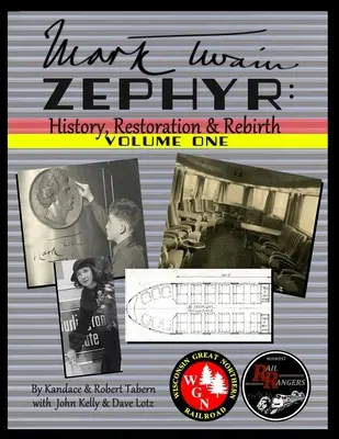 Mark Twain Zephyr: Istorie, restaurare și renaștere: Volumul unu (Ediție full color) - Mark Twain Zephyr: History, Restoration & Rebirth: Volume One (Full Color Edition)