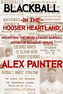 Blackball în Hoosier Heartland: Descoperirea istoriei baseballului Negro Leagues din Richmond, Indiana - Blackball in the Hoosier Heartland: Unearthing the Negro Leagues Baseball History of Richmond, Indiana