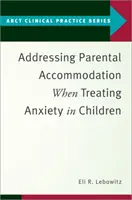 Abordarea acomodării părinților în tratarea anxietății la copii - Addressing Parental Accommodation When Treating Anxiety in Children