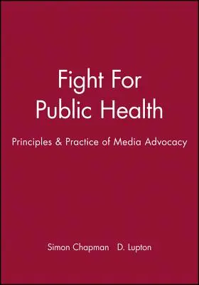 Lupta pentru sănătatea publică: Principii și practici de advocacy media - Fight for Public Health: Principles & Practice of Media Advocacy