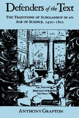 Apărătorii textului: Tradițiile erudiției într-o epocă a științei, 1450-1800 - Defenders of the Text: The Traditions of Scholarship in an Age of Science, 1450-1800
