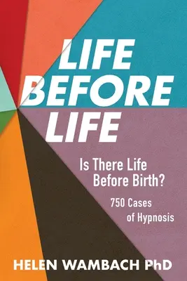 Viața înainte de viață: Există viață înainte de naștere? 750 de cazuri de hipnoză - Life Before Life: Is There Life Before Birth? 750 Cases of Hypnosis