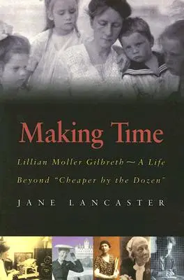 Facerea timpului: Lillian Moller Gilbreth -- O viață dincolo de Cheaper by the Dozen