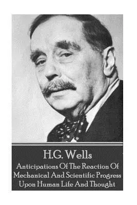 H.G. Wells - Anticipări ale reacției progresului mecanic și științific - H.G. Wells - Anticipations Of The Reaction Of Mechanical And Scientific Progress